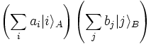 \left( \sum_i a_i |i\rangle_A \right) \left( \sum_j b_j |j\rangle_B \right)